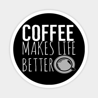 Coffee Makes Life Better Funny Magnet